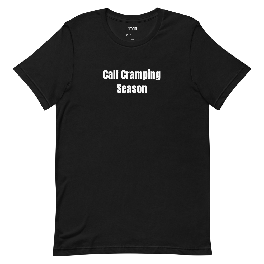 Calf Cramping Season - Unassigned t-shirt
