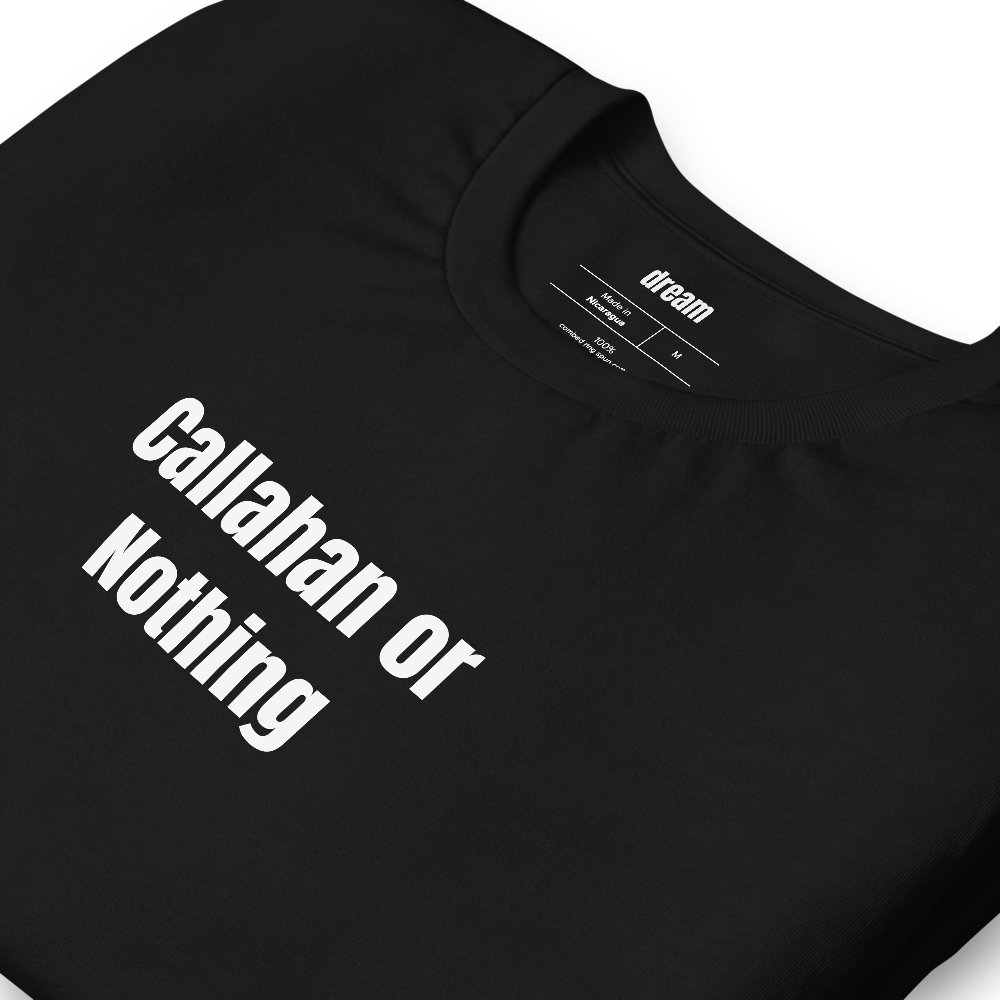 Callahan or Nothing - Ultimate Frisbee t-shirt