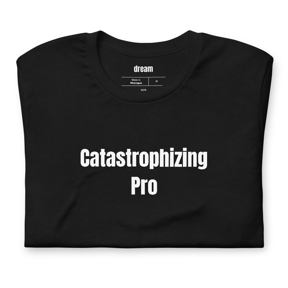 Catastrophizing Pro