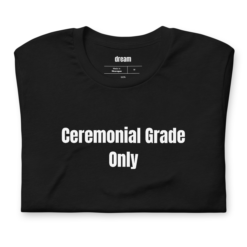 Ceremonial Grade Only - Matcha Everything t-shirt
