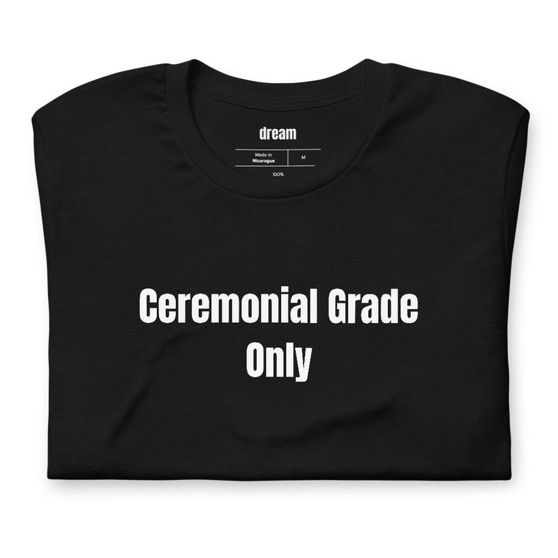 Ceremonial Grade Only - Matcha Everything t-shirt