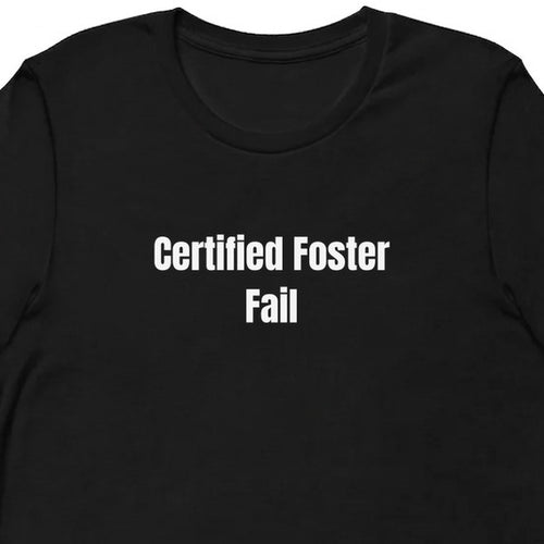 Certified Foster Fail - Rescue Dog Parent t-shirt