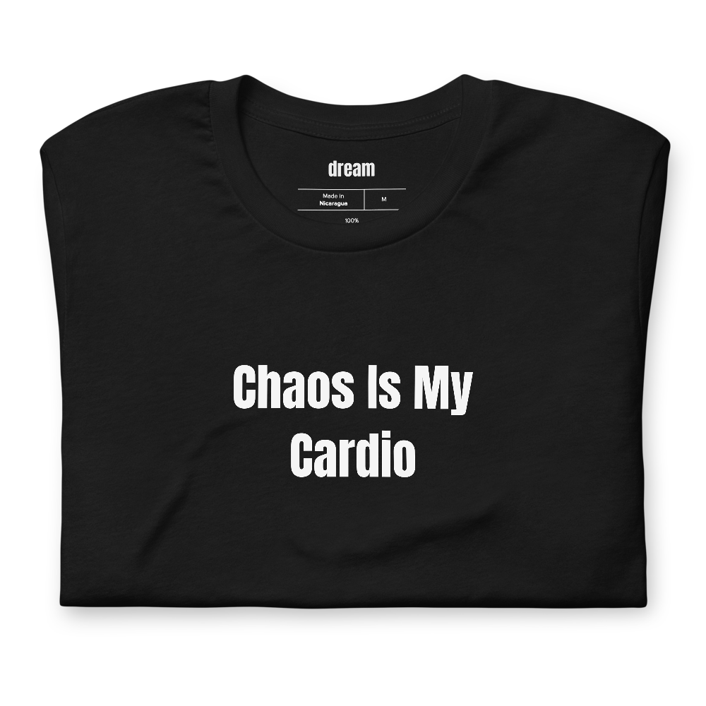Chaos Is My Cardio