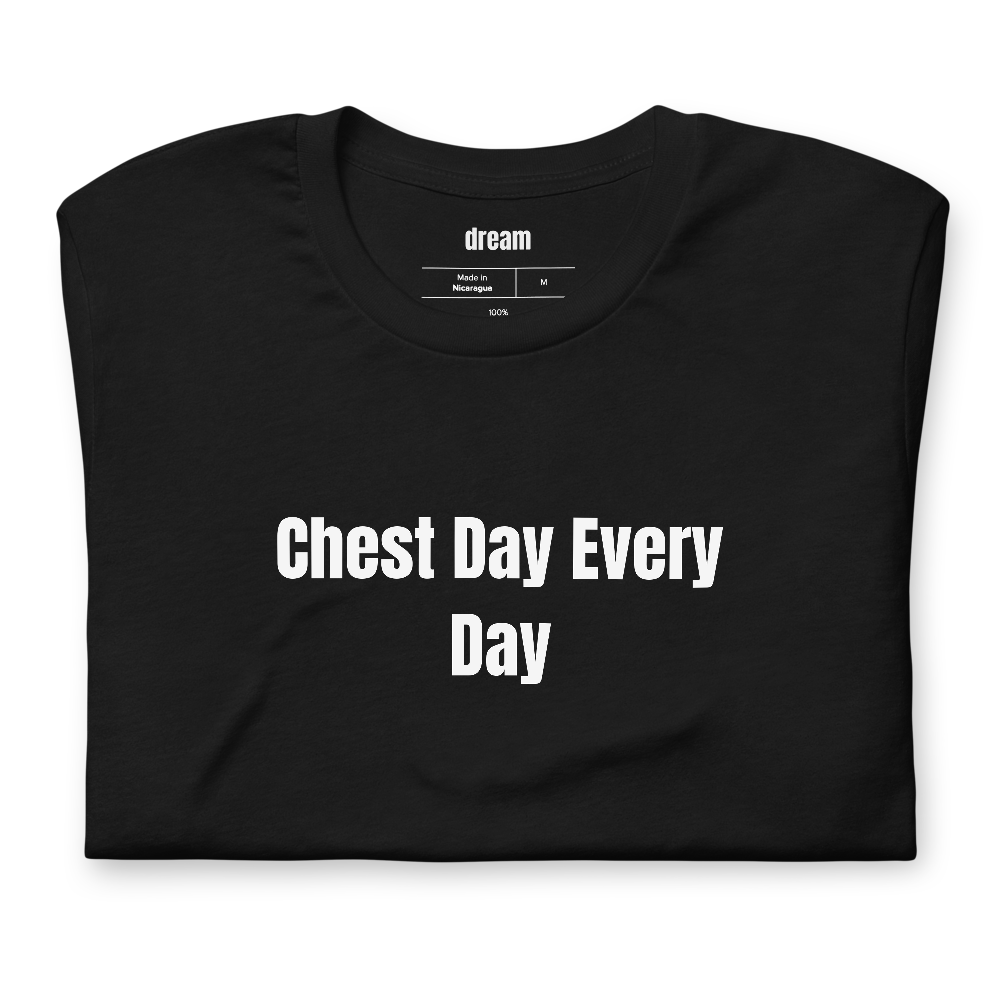 Chest Day Every Day
