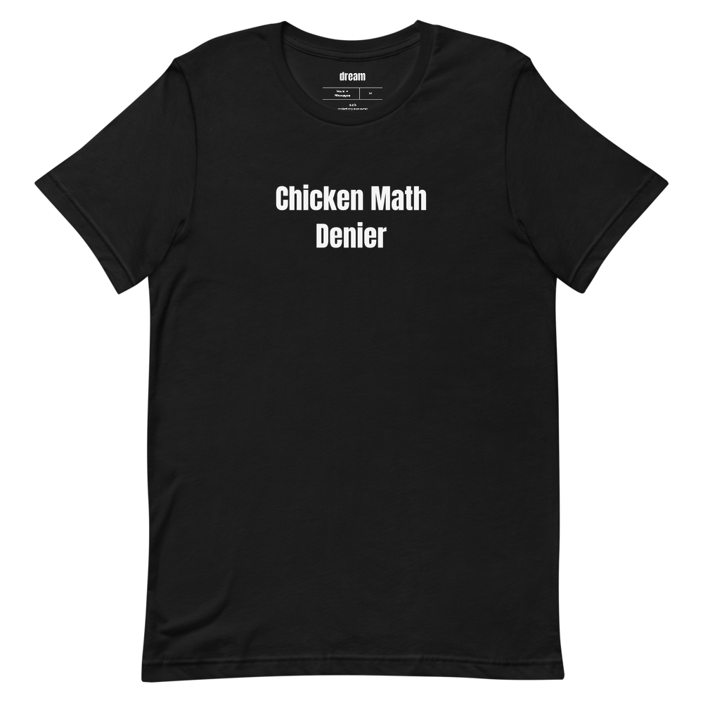 Chicken Math Denier - Backyard Chickens t-shirt