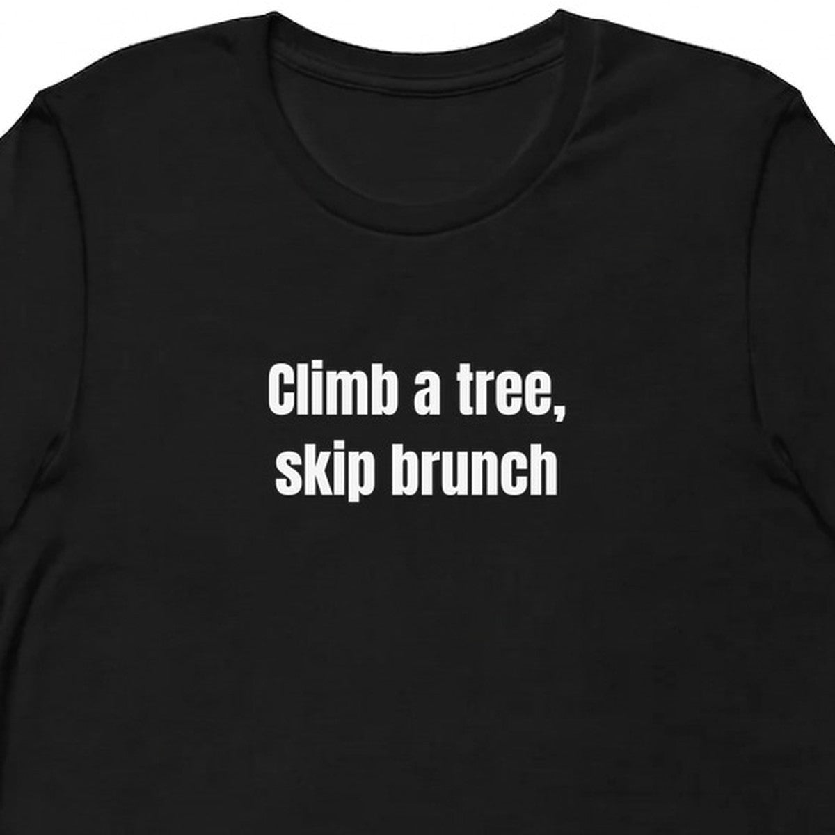 Climb a tree, skip brunch - Feral Girl Summer t-shirt