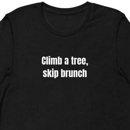 Climb a tree, skip brunch - Feral Girl Summer t-shirt