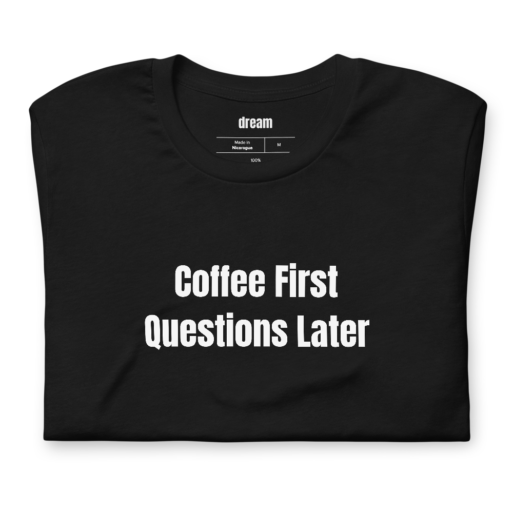 Coffee First Questions Later - Coffee Culture t-shirt