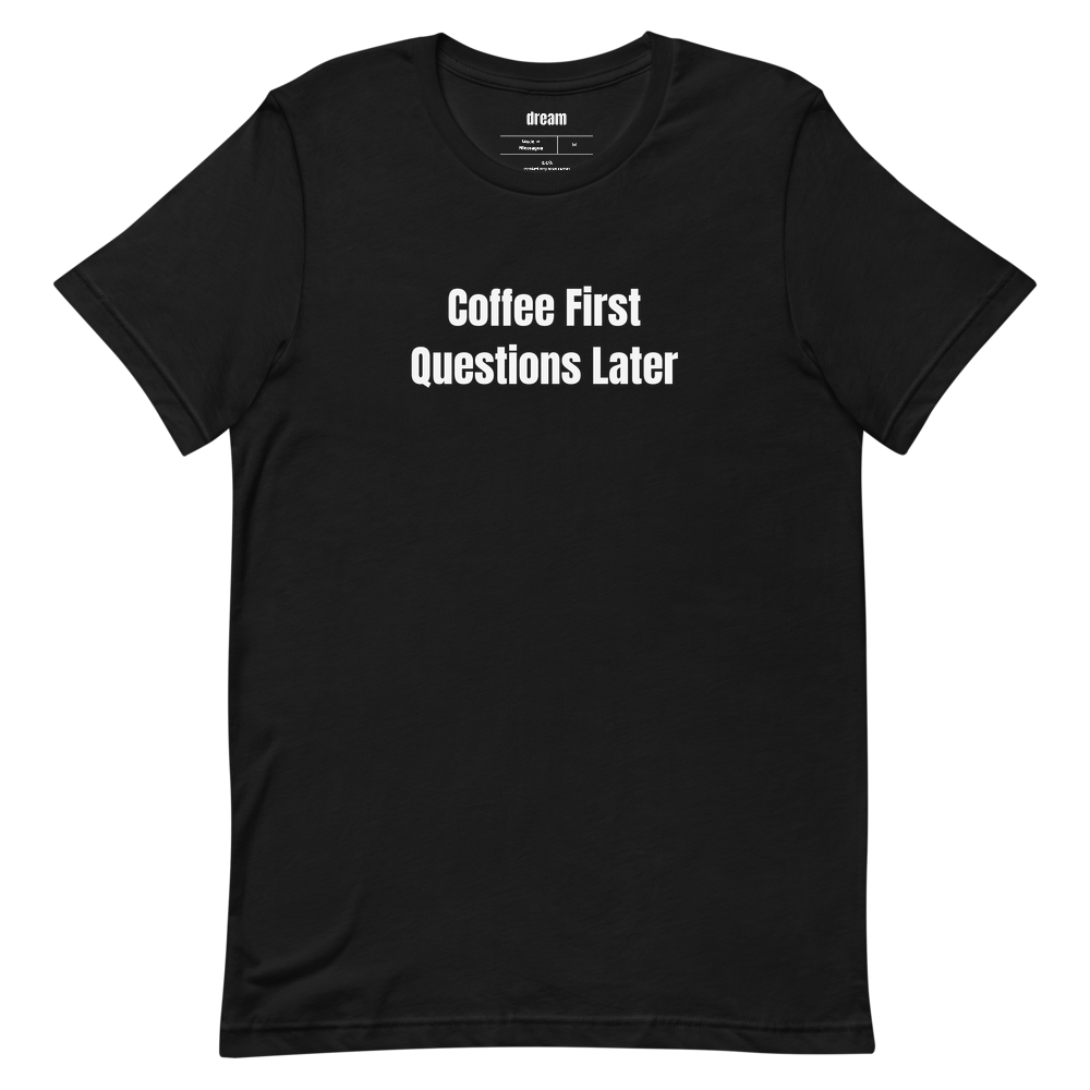 Coffee First Questions Later - Coffee Culture t-shirt