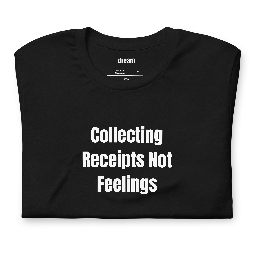 Collecting Receipts Not Feelings