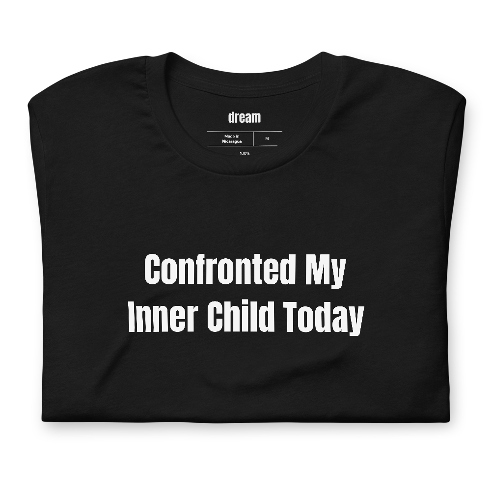 Confronted My Inner Child Today - Shadow Work Sunday t-shirt