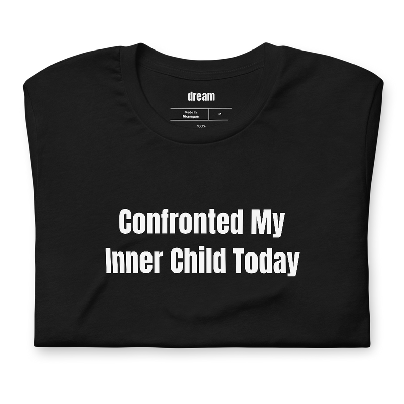 Confronted My Inner Child Today - Shadow Work Sunday t-shirt
