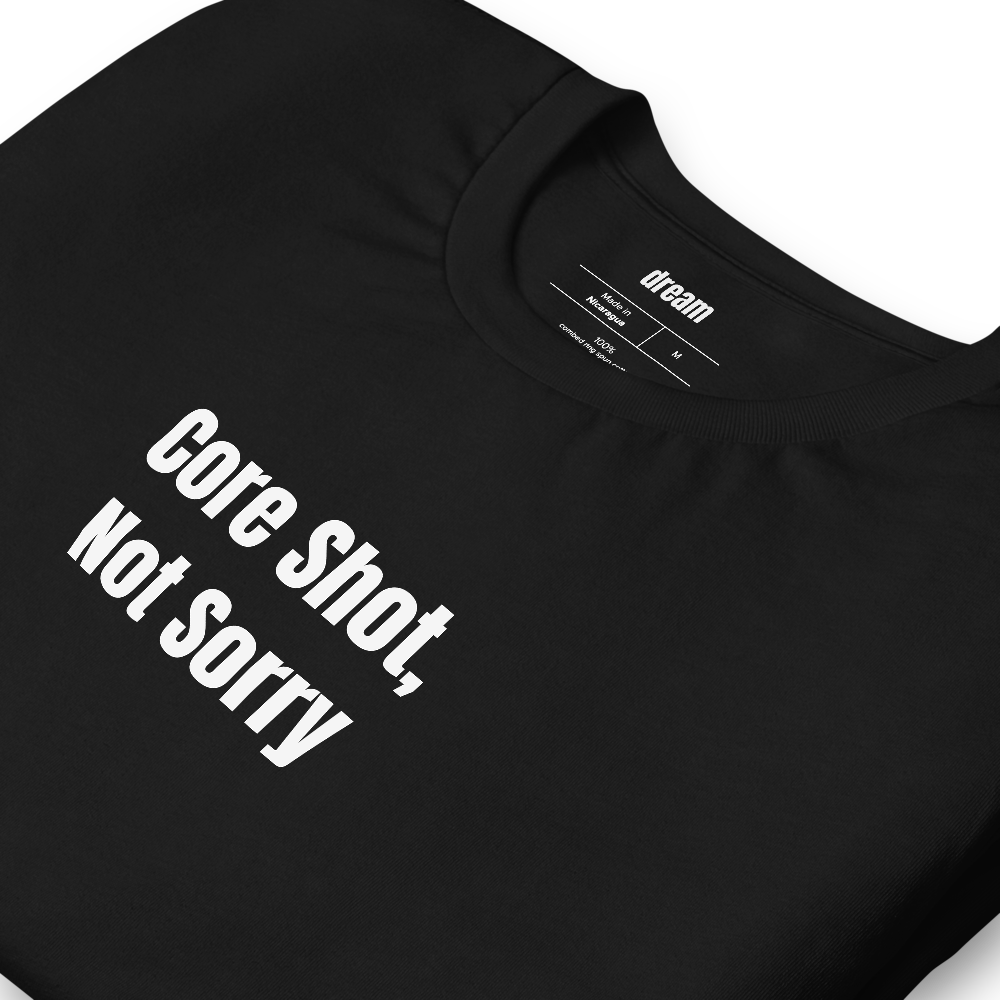 Core Shot, Not Sorry - Unassigned t-shirt