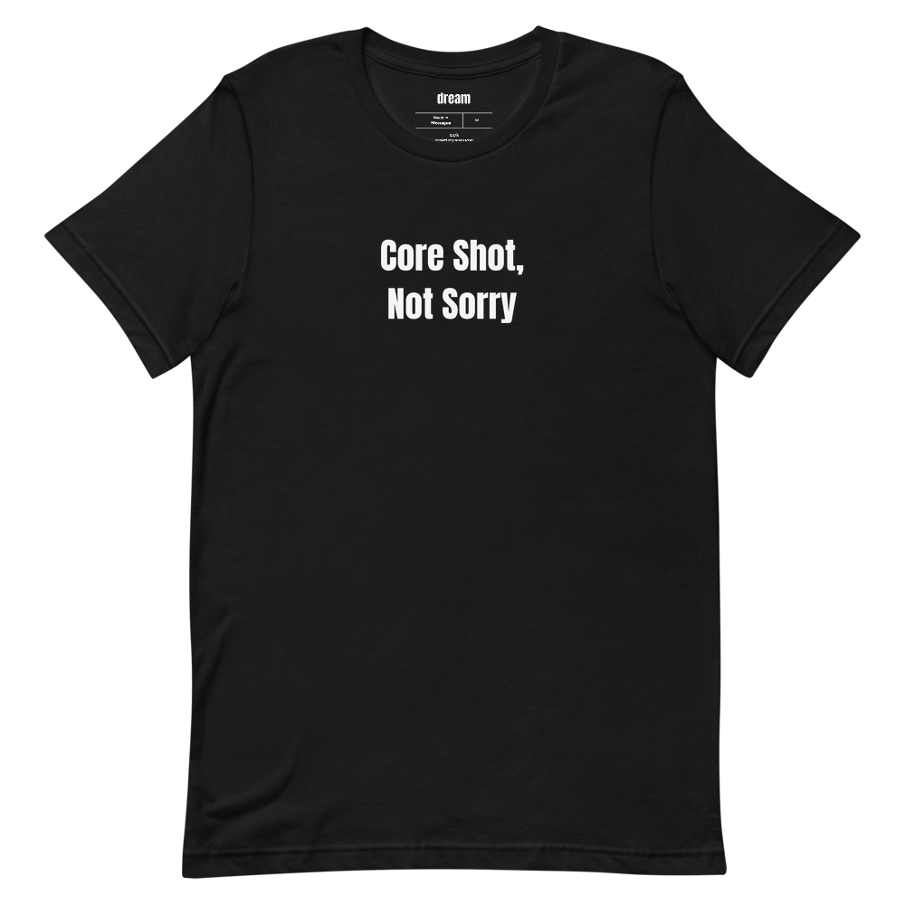Core Shot, Not Sorry - Unassigned t-shirt
