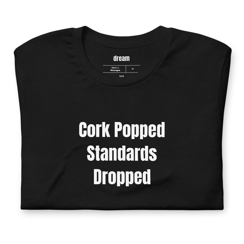 Cork Popped Standards Dropped - Wine Enthusiast t-shirt