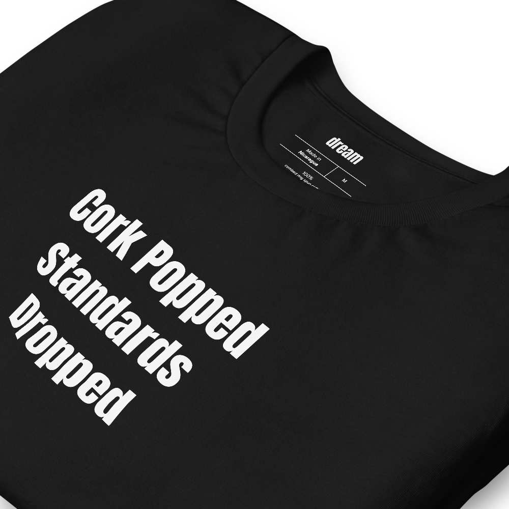 Cork Popped Standards Dropped - Wine Enthusiast t-shirt