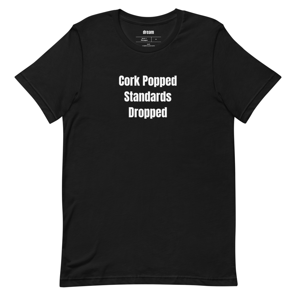 Cork Popped Standards Dropped - Wine Enthusiast t-shirt