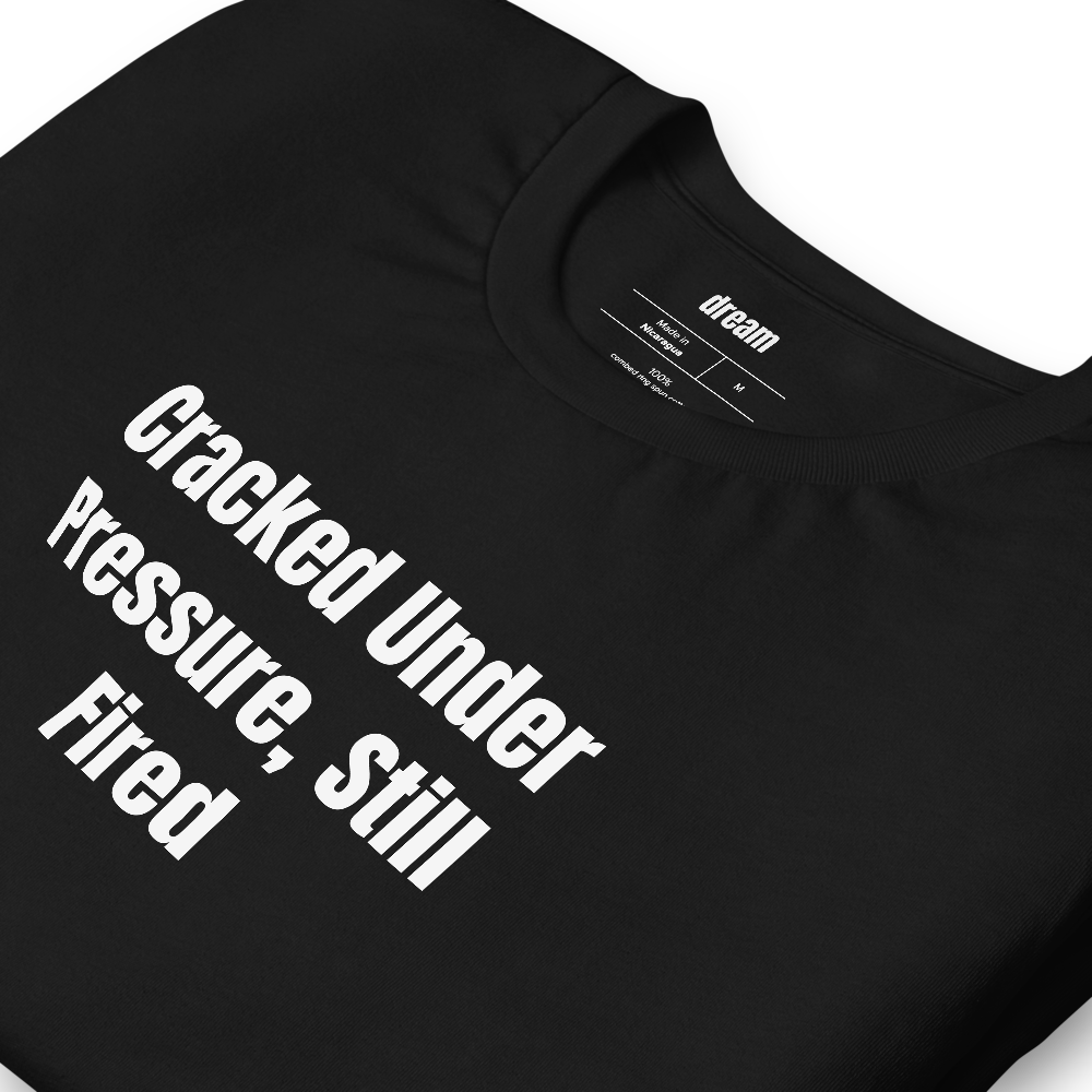 Cracked Under Pressure, Still Fired - Pottery t-shirt