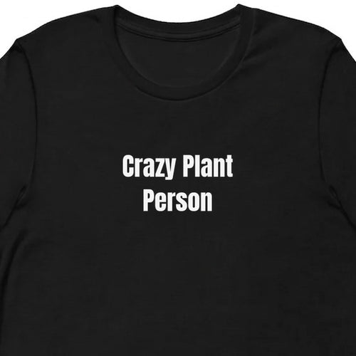 Crazy Plant Person - Plant Parent t-shirt