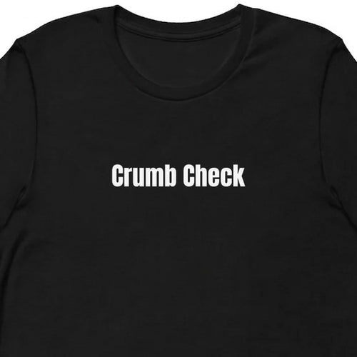 Crumb Check - Sourdough Baking t-shirt