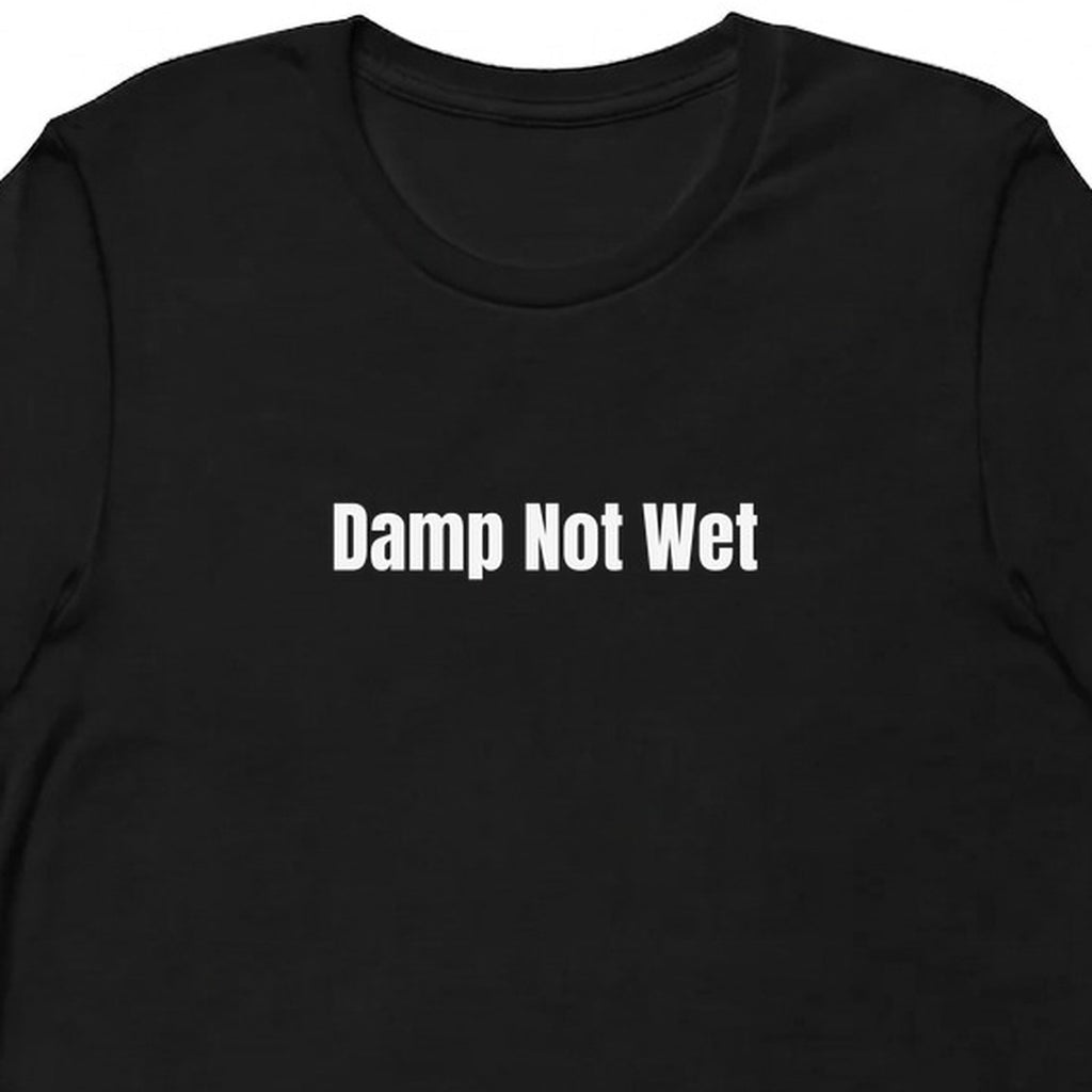 Damp Not Wet - Plant Parent t-shirt
