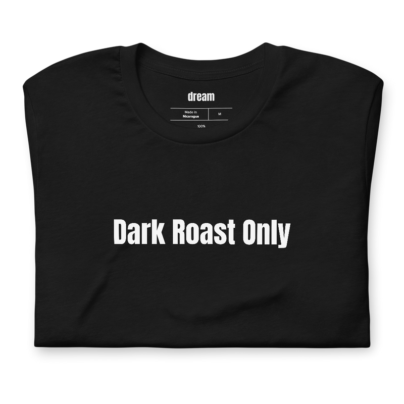 Dark Roast Only