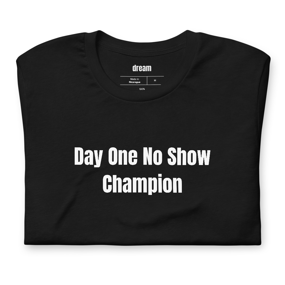 Day One No Show Champion - Career Catfishing t-shirt