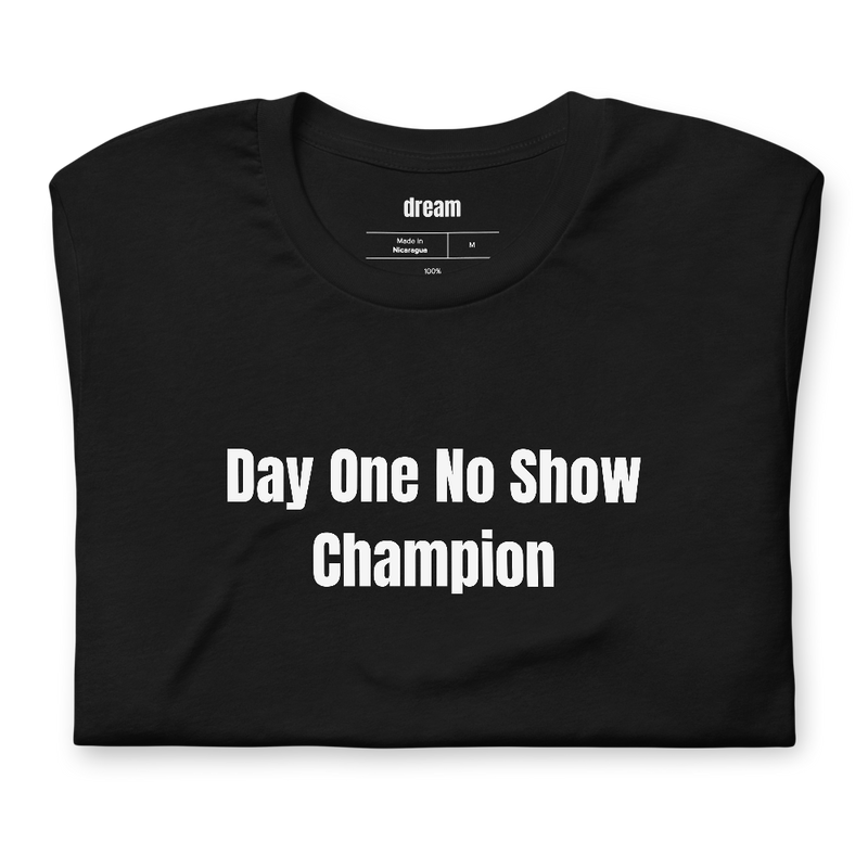 Day One No Show Champion - Career Catfishing t-shirt