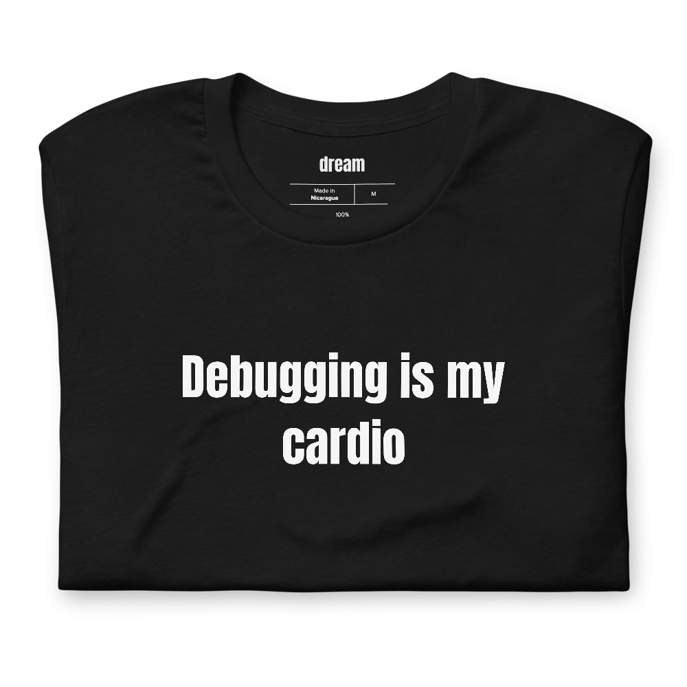 Debugging is my cardio