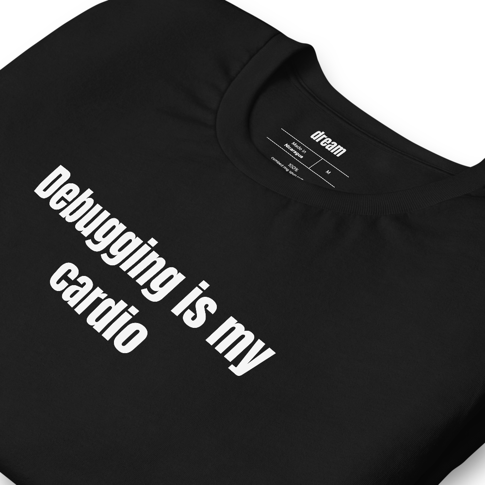 Debugging is my cardio