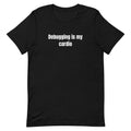Debugging is my cardio - Software Engineer t-shirt