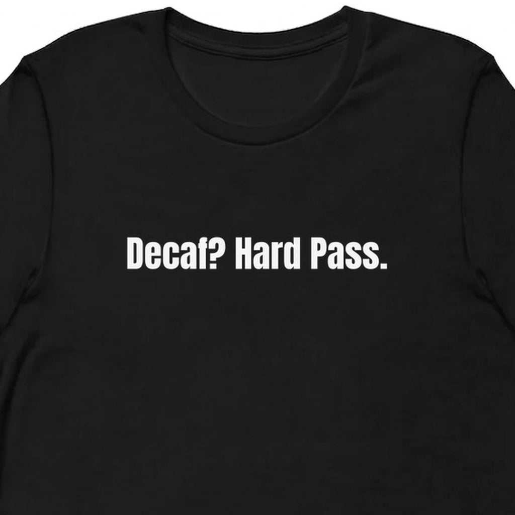 Decaf? Hard Pass. - Perpetually Caffeinated t-shirt