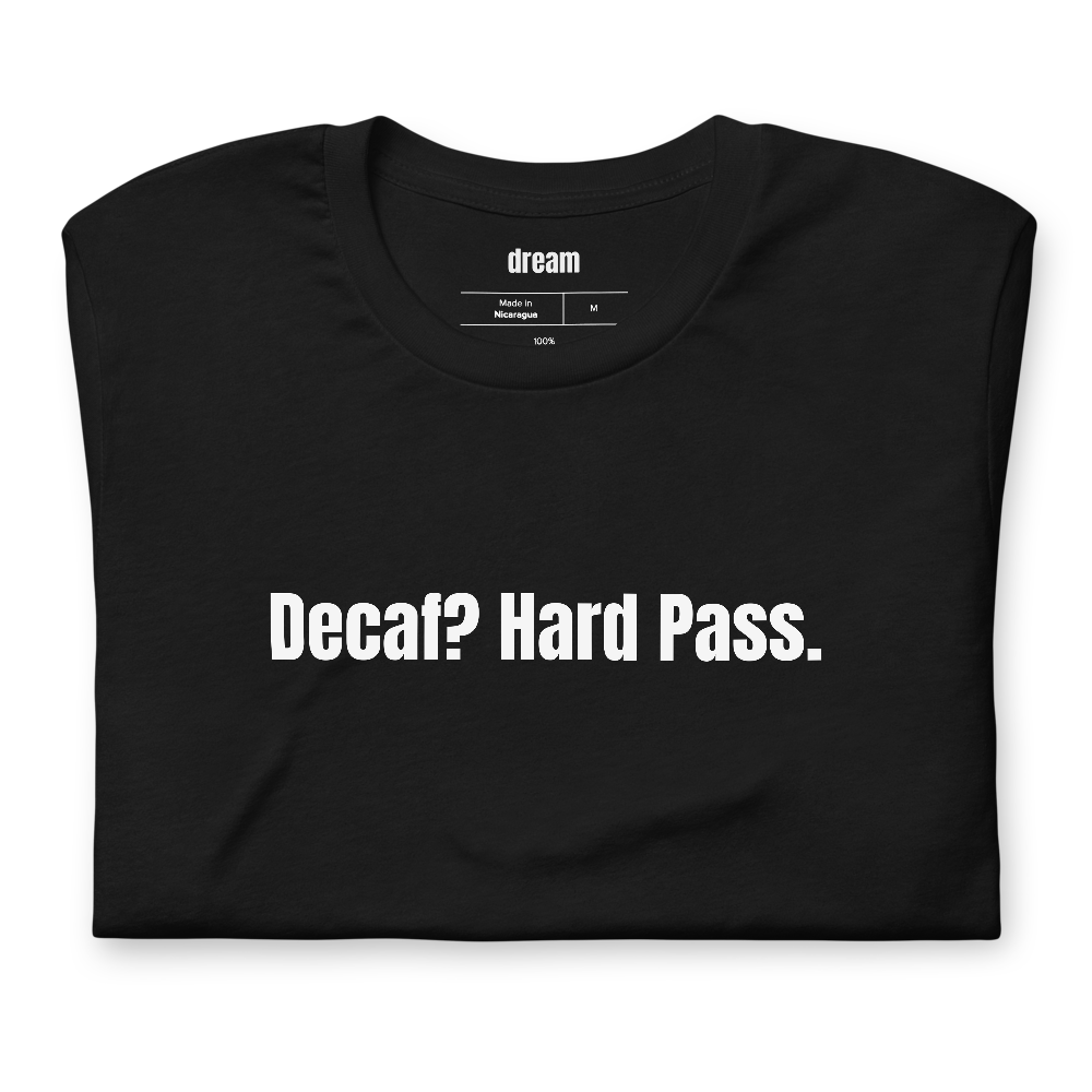 Decaf? Hard Pass.