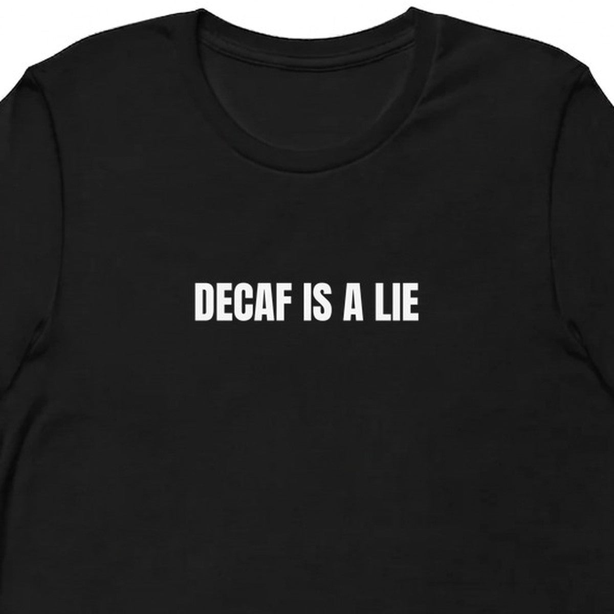 DECAF IS A LIE - Perpetually Caffeinated t-shirt
