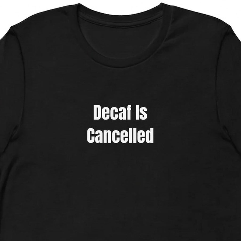 Decaf Is Cancelled - Perpetually Caffeinated t-shirt