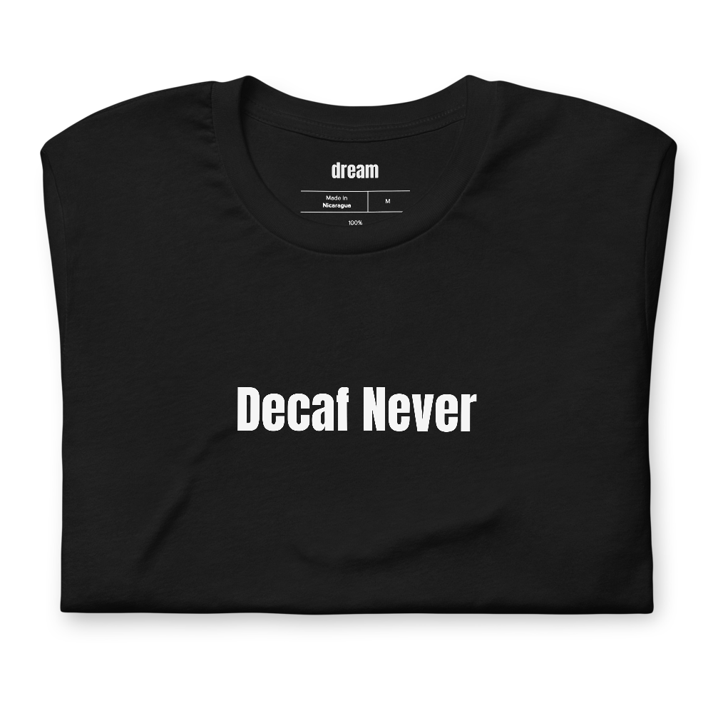 Decaf Never