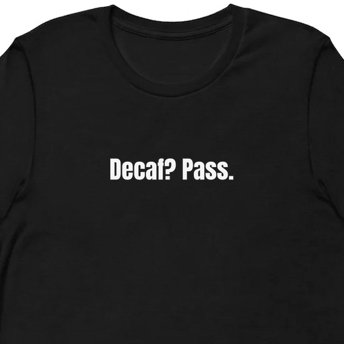 Decaf? Pass. - Perpetually Caffeinated t-shirt