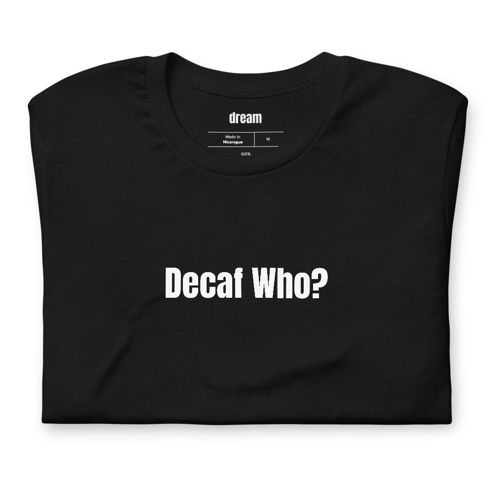 Decaf Who?