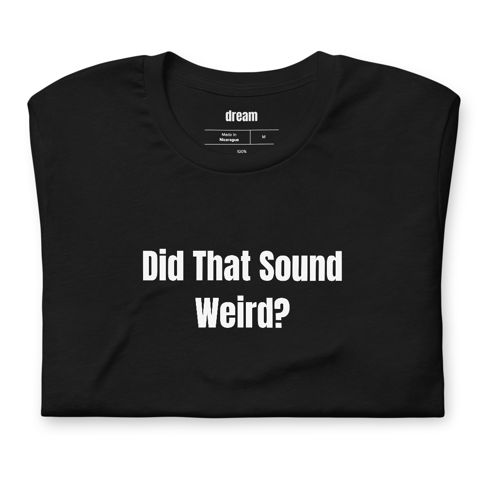Did That Sound Weird?