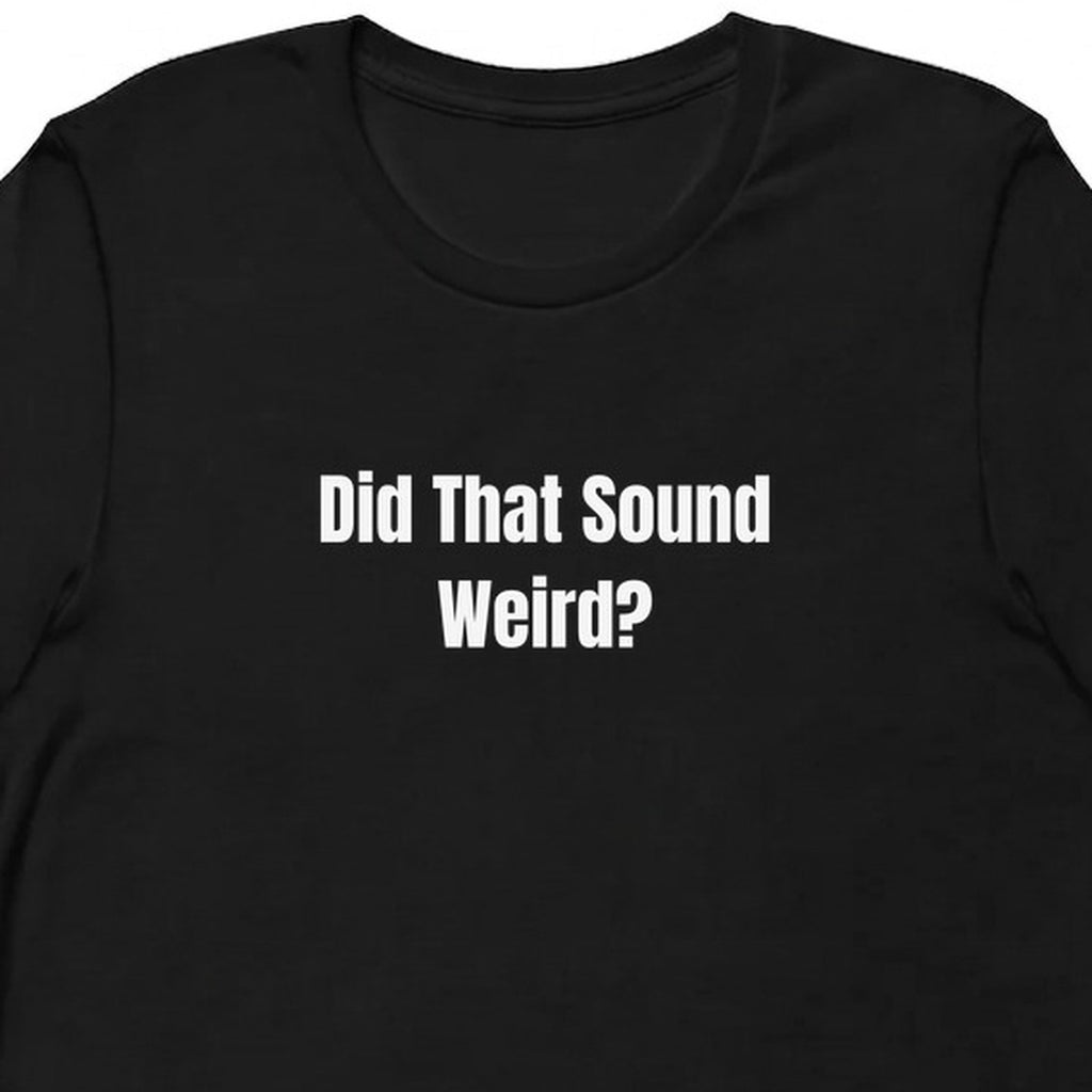 Did That Sound Weird? - Overthinking Everything t-shirt