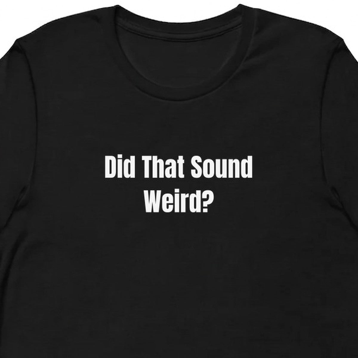 Did That Sound Weird? - Overthinking Everything t-shirt