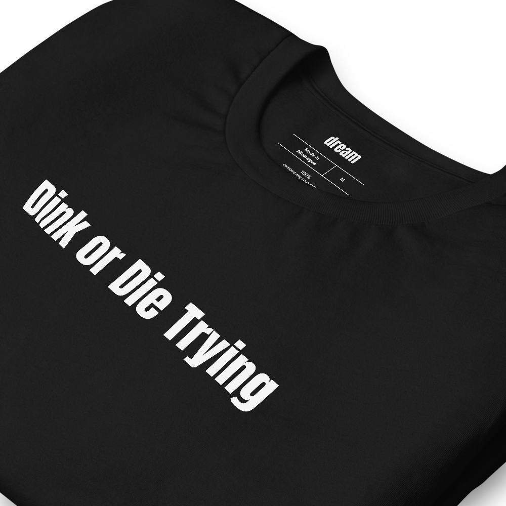 Dink or Die Trying - Pickleball Player Pride t-shirt