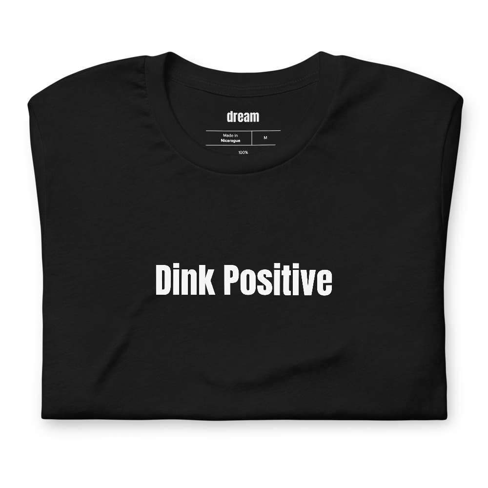 Dink Positive - Pickleball Player Pride t-shirt