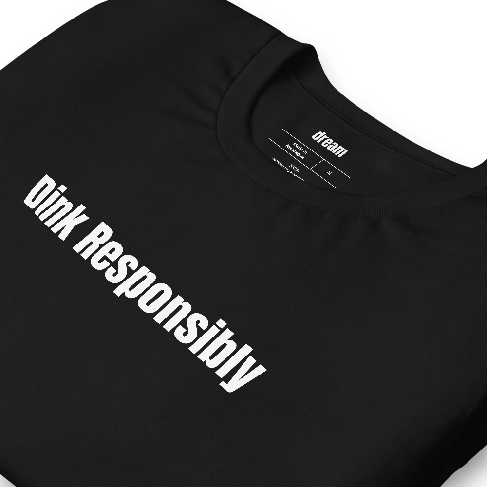 Dink Responsibly - Pickleball Player Pride t-shirt