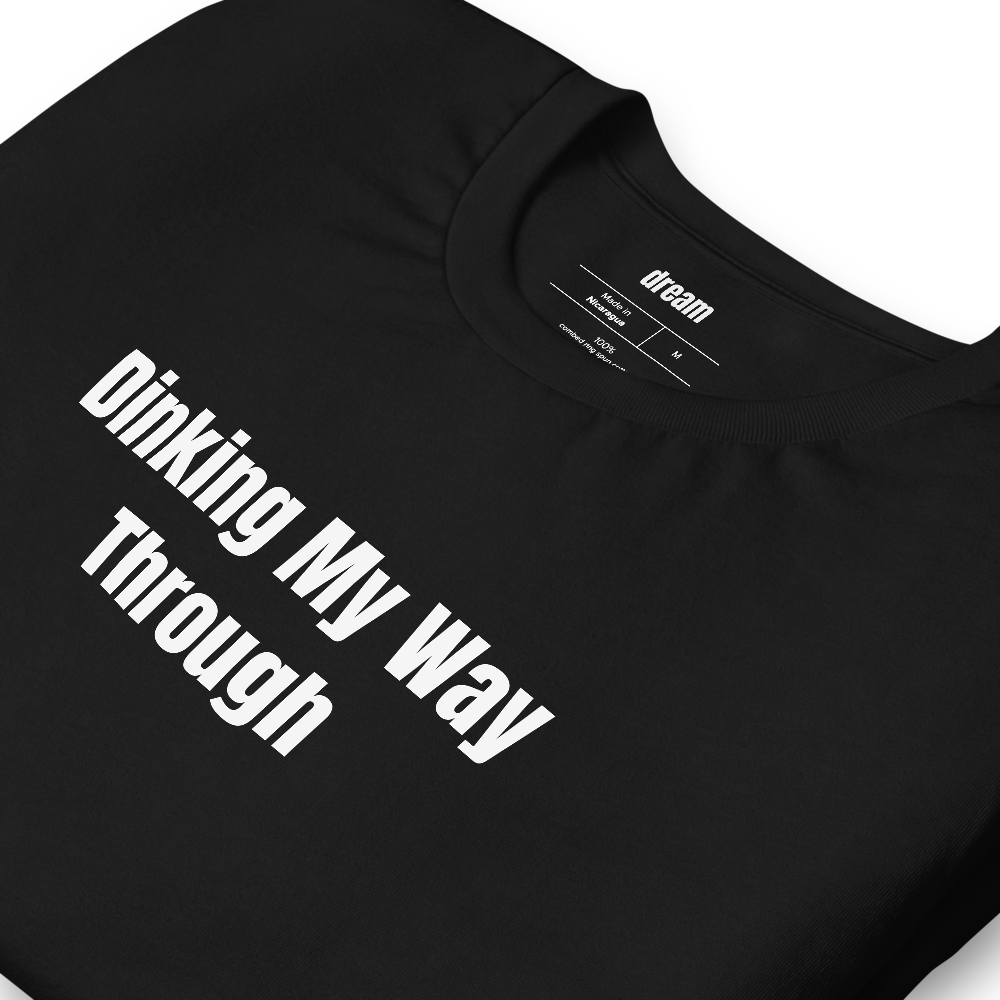 Dinking My Way Through - Pickleball Player Pride t-shirt