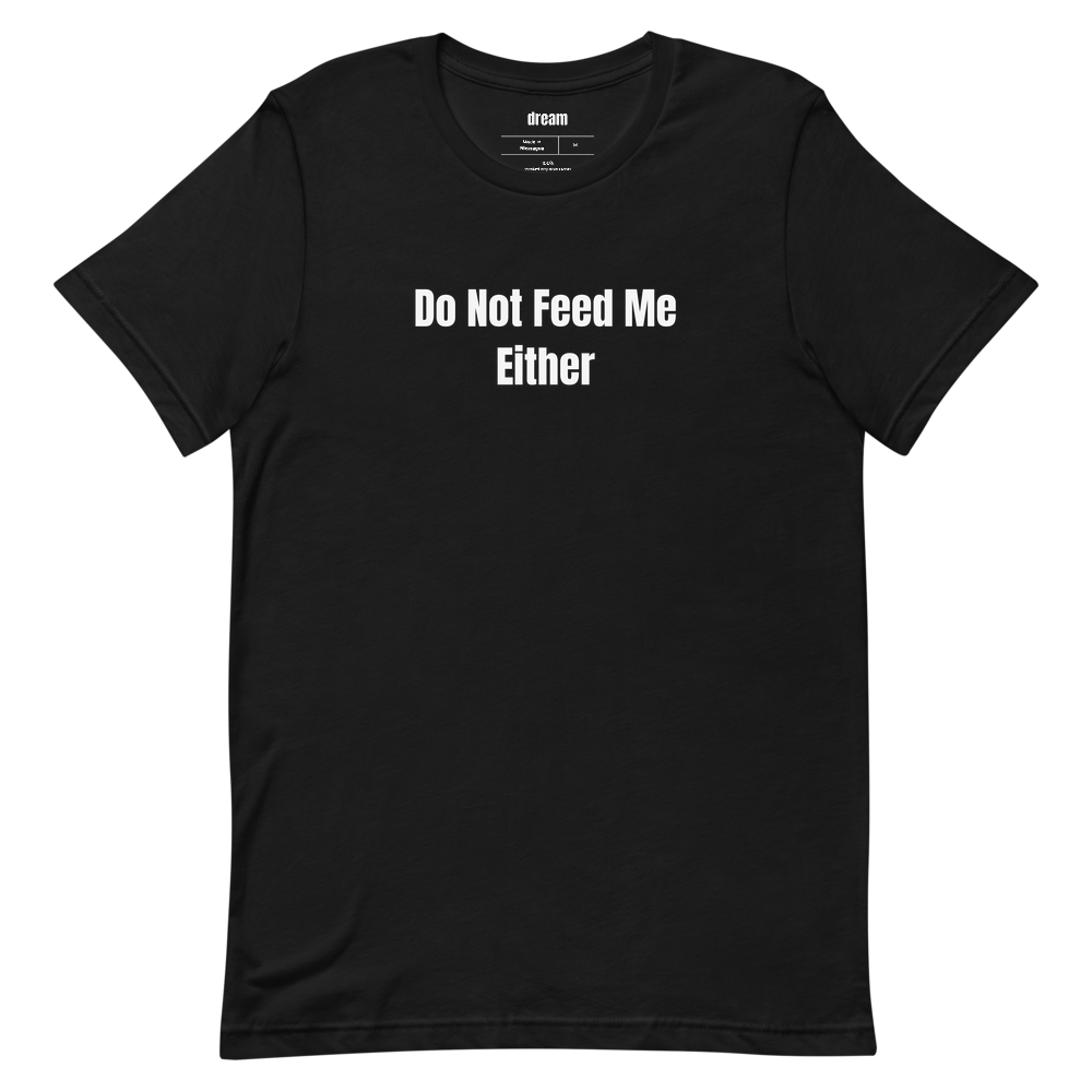 Do Not Feed Me Either - National Park Nerd t-shirt