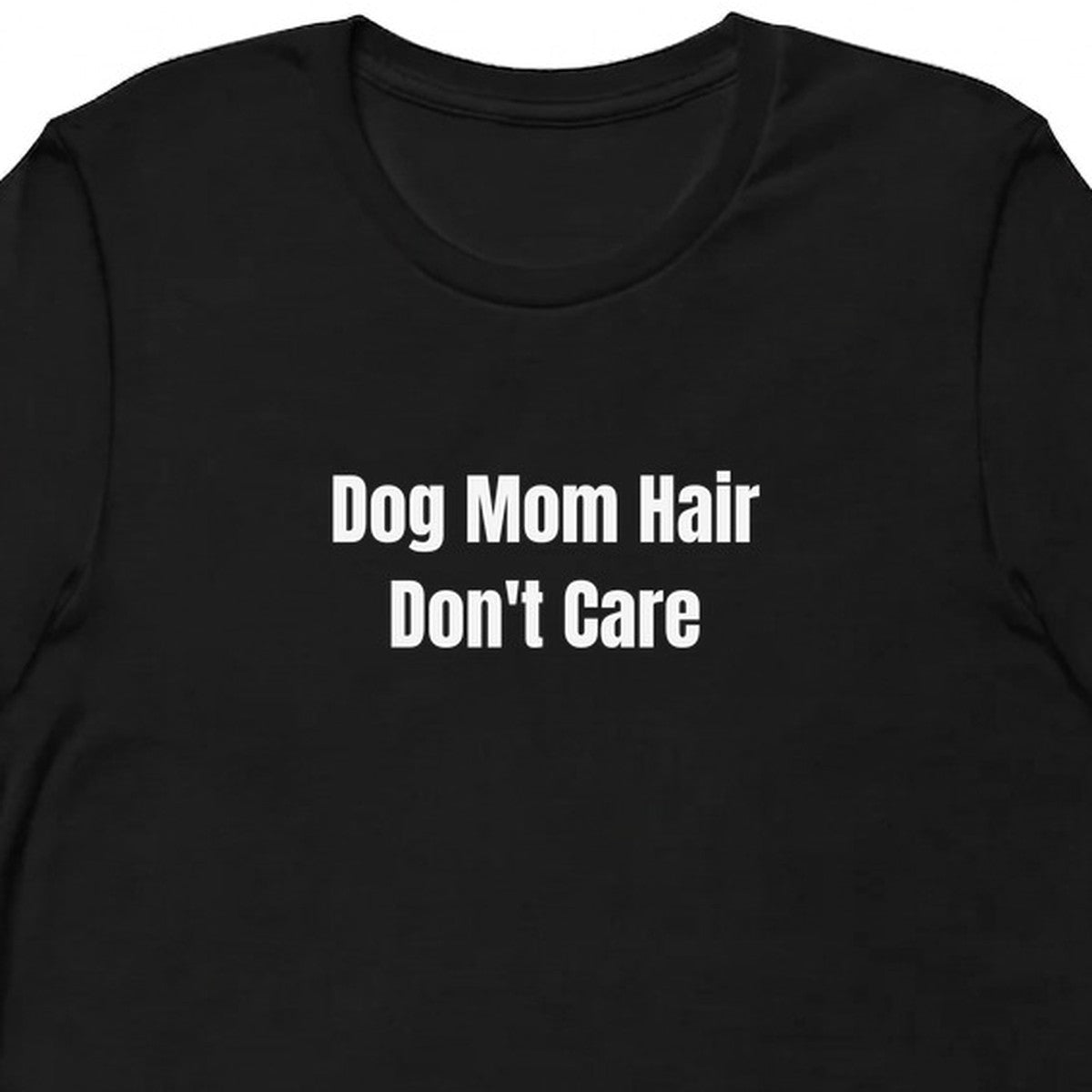 Dog Mom Hair Don't Care - Dog Mom t-shirt