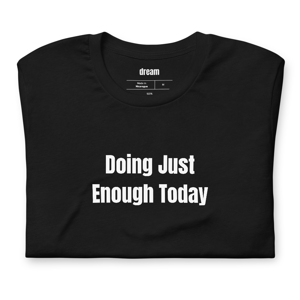Doing Just Enough Today - Bare Minimum Mondays t-shirt