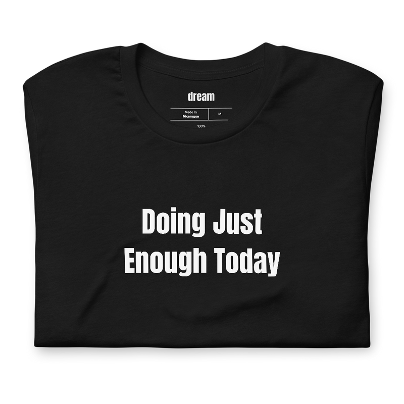 Doing Just Enough Today - Bare Minimum Mondays t-shirt