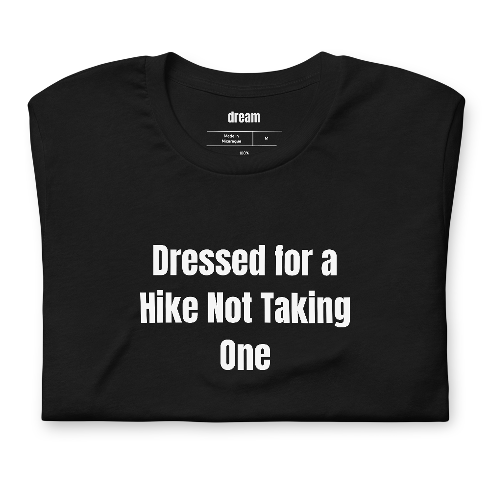 Dressed for a Hike Not Taking One - Gorpcore Nation t-shirt